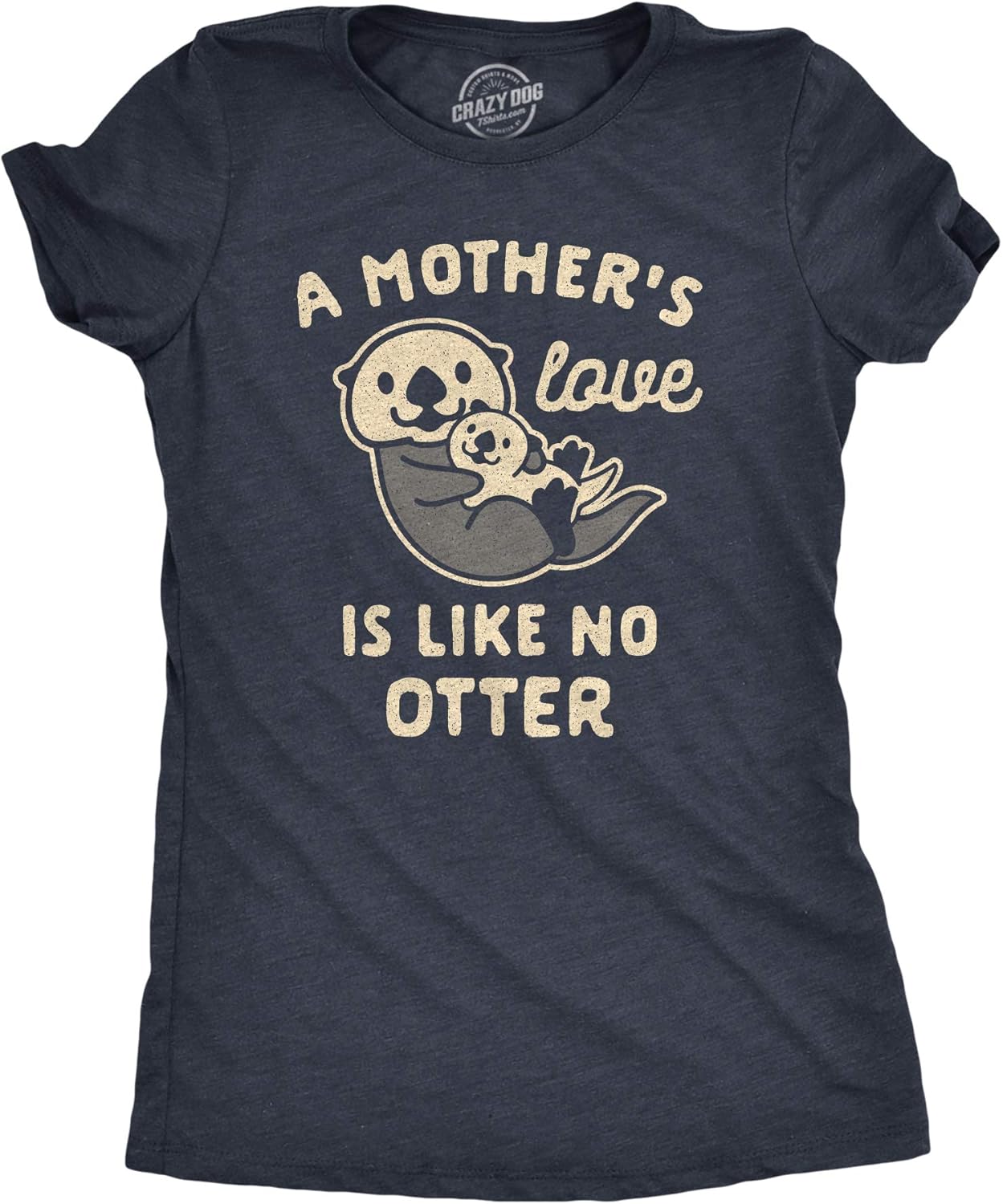 Womens A Mother's Love is Like No Otter Tshirt Funny Cuddly Graphic Mother's Day Tee Mother Shirt