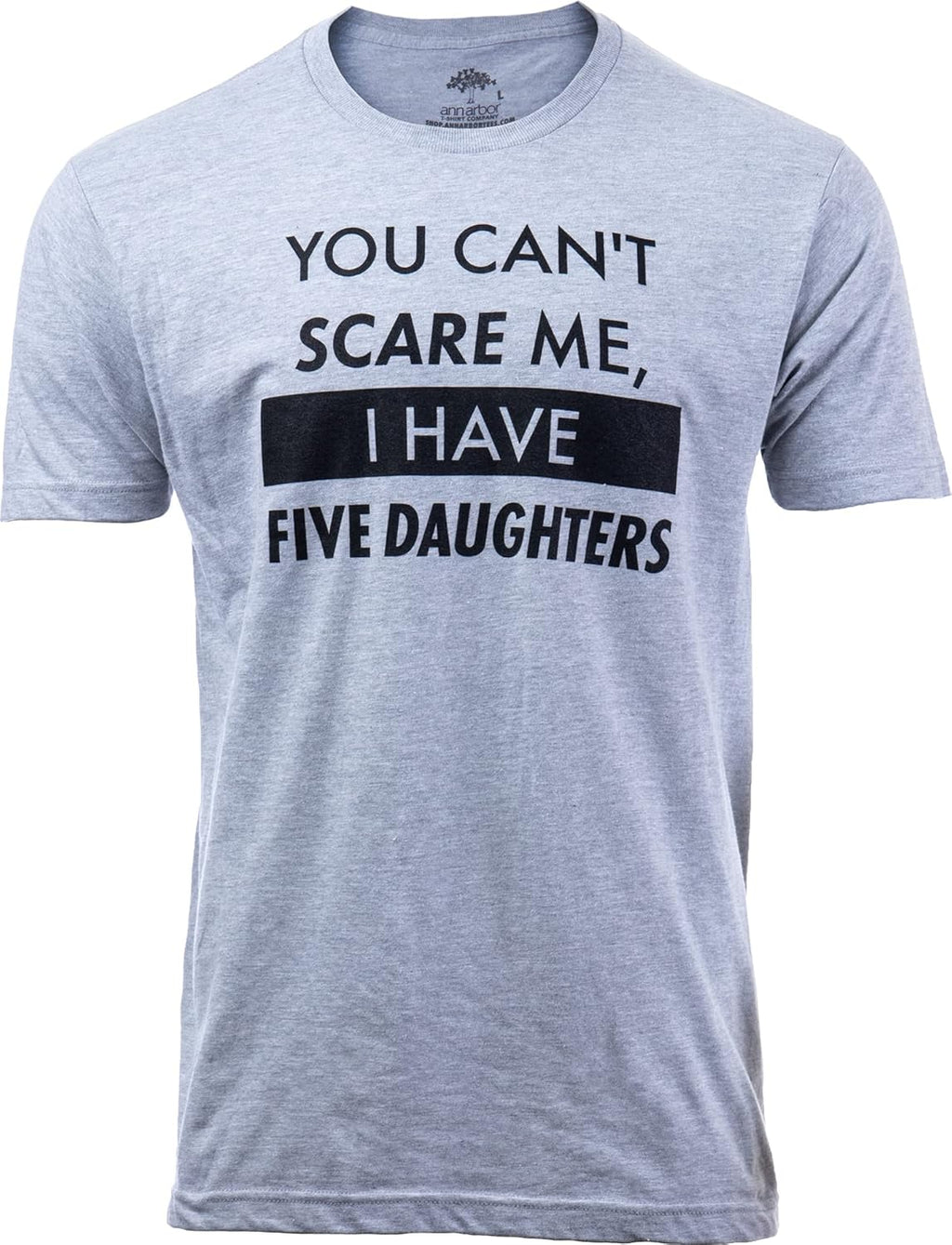 You Can't Scare Me, I Have Kids | Funny Dad Daddy Daughters Children Cute Joke Men