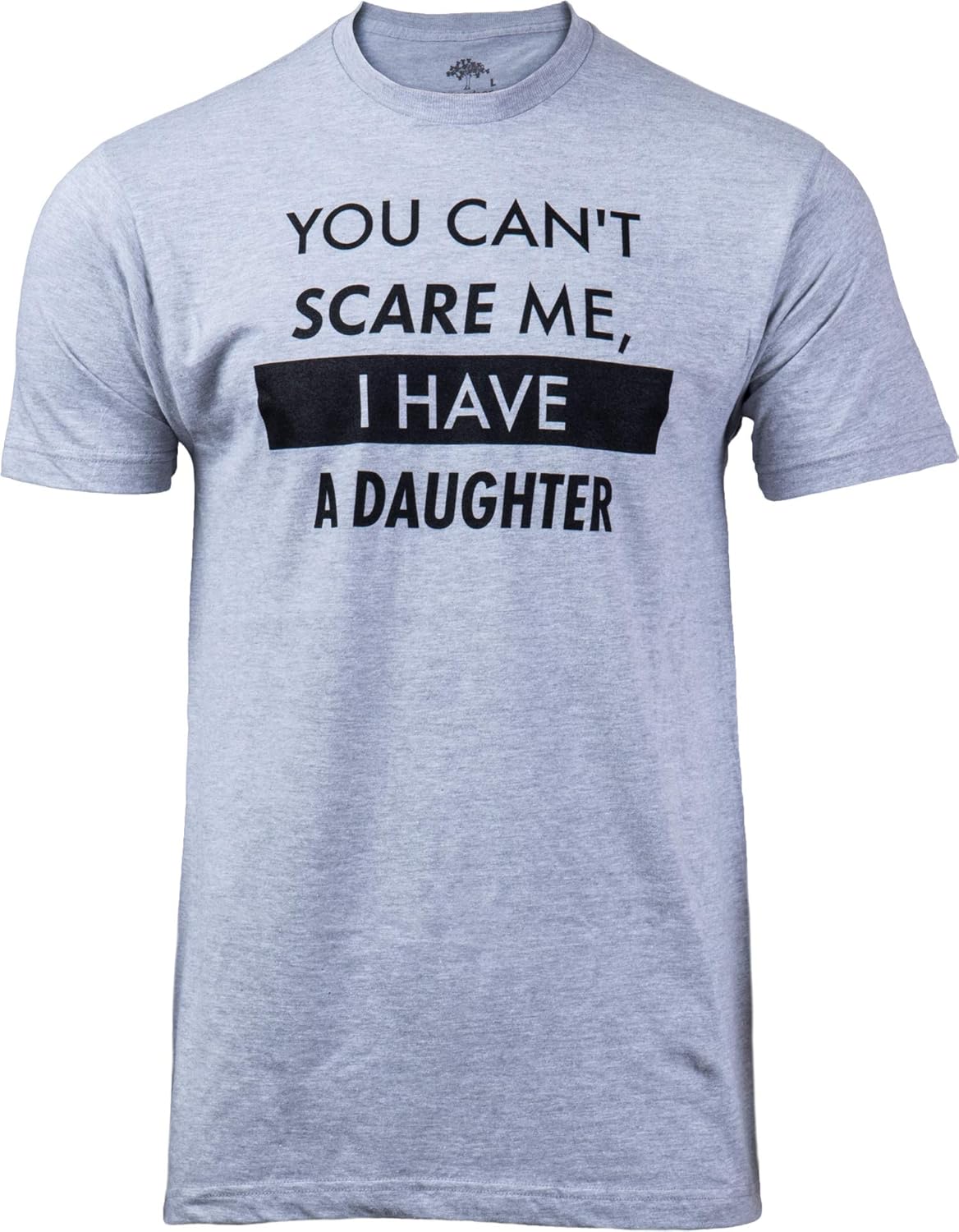 You Can't Scare Me, I Have Kids | Funny Dad Daddy Daughters Children Cute Joke Men