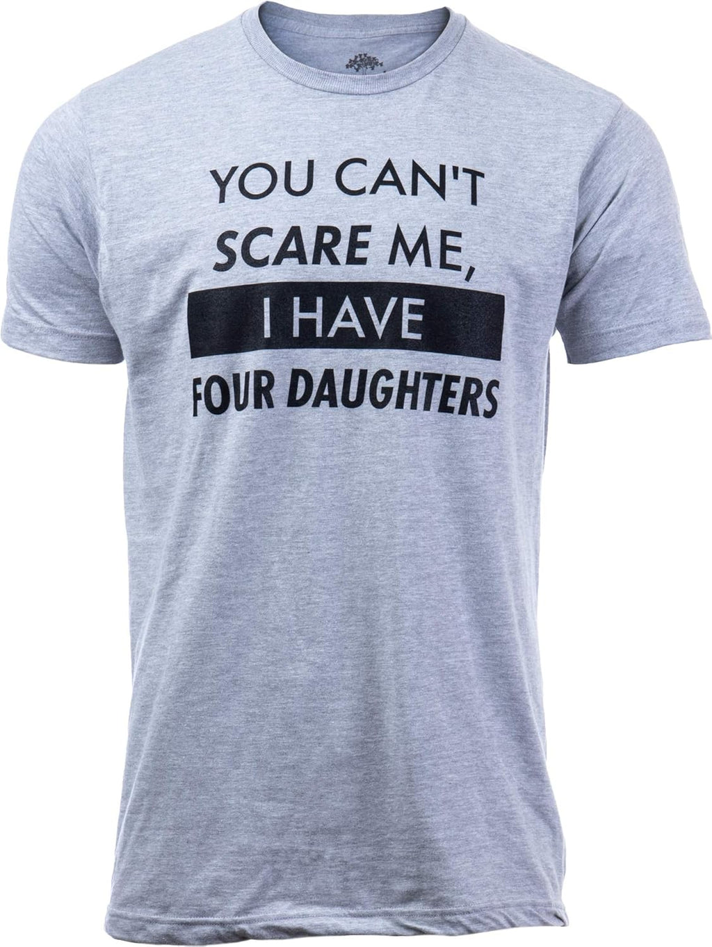You Can't Scare Me, I Have Kids | Funny Dad Daddy Daughters Children Cute Joke Men