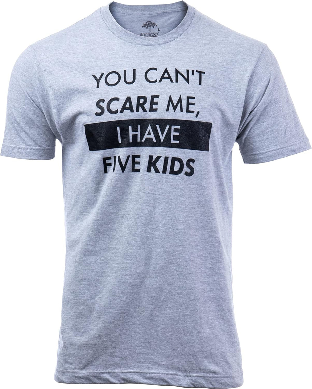 You Can't Scare Me, I Have Kids | Funny Dad Daddy Daughters Children Cute Joke Men