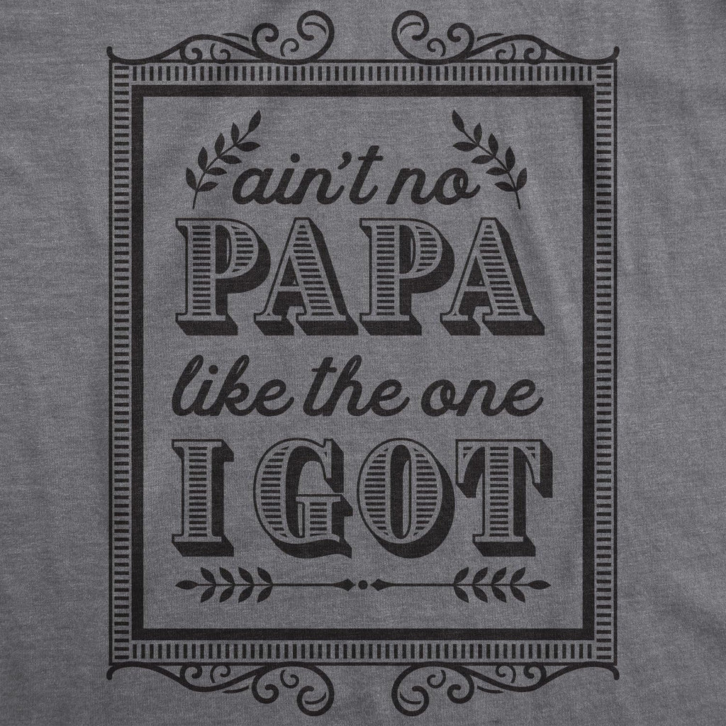 Creeper Aint No Papa Like The One I Got Baby T Shirt Funny Fathers Day Newborn