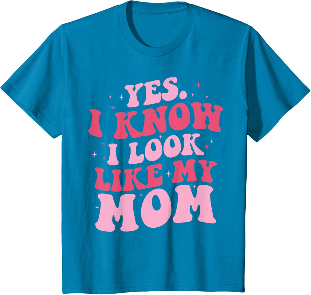 Yes I Know I Look Like My Mom Funny Daughter Mother's Day