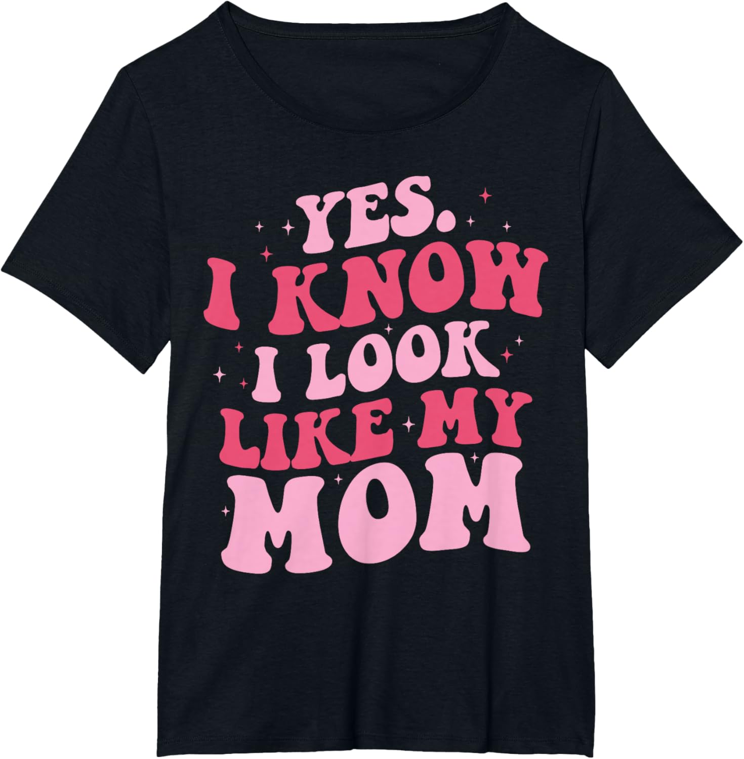 Yes I Know I Look Like My Mom Funny Daughter Mother's Day