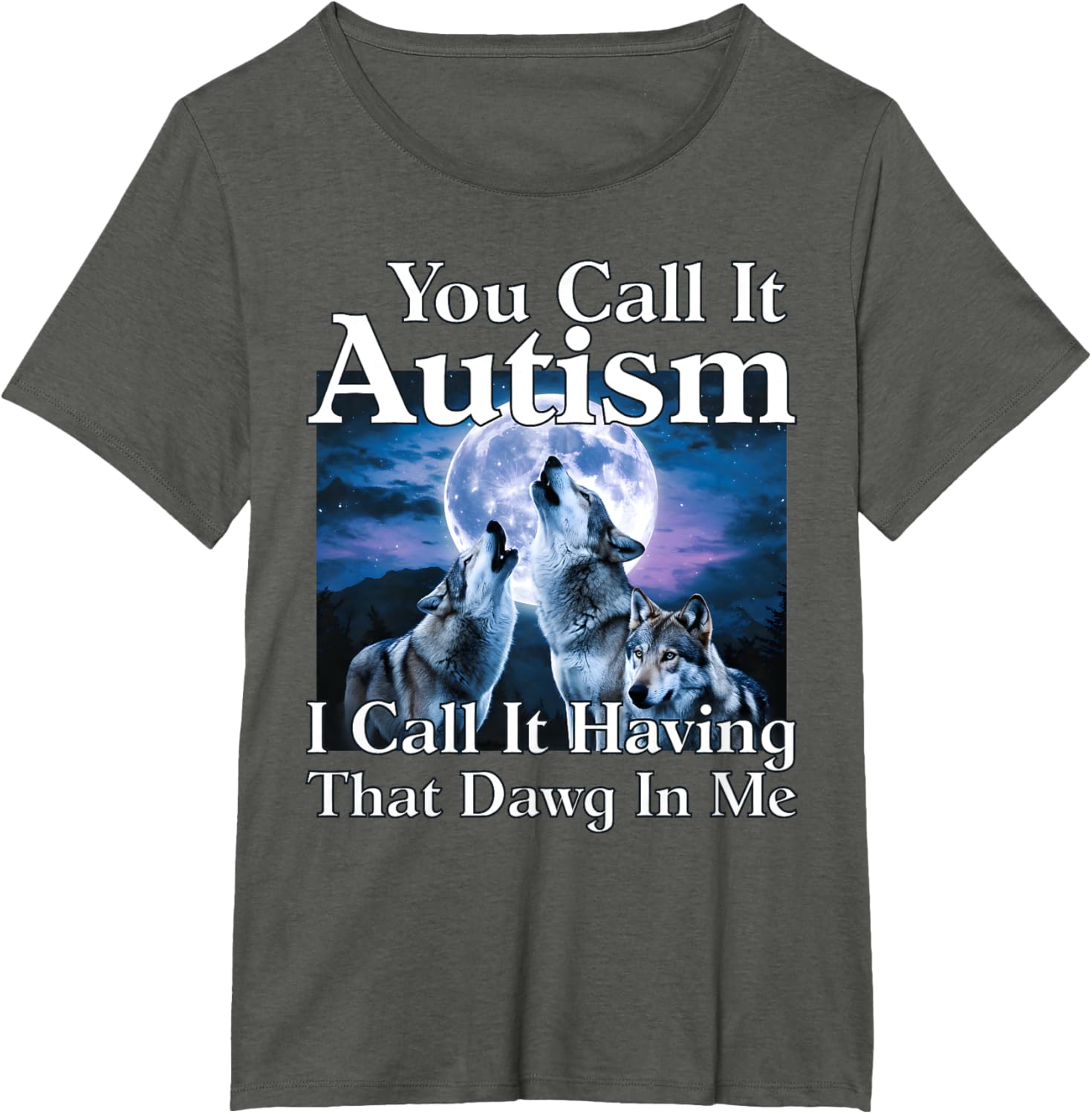 You Call It Autism I Call It Having that Dawg In Me Autism