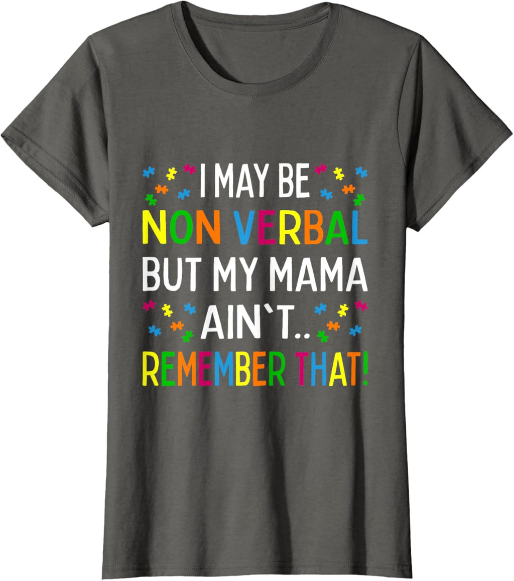 I May Be Non Verbal But My Mama Ain't Remember That Autism