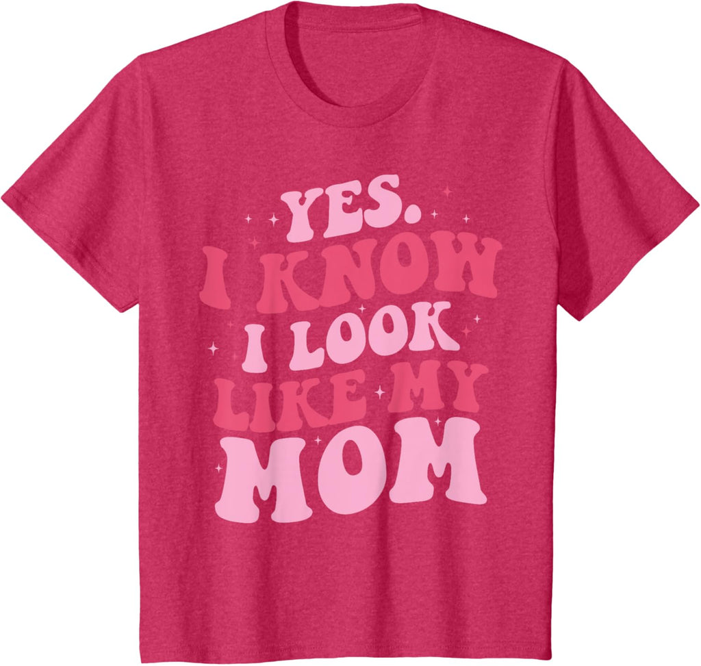 Yes I Know I Look Like My Mom Funny Daughter Mother's Day