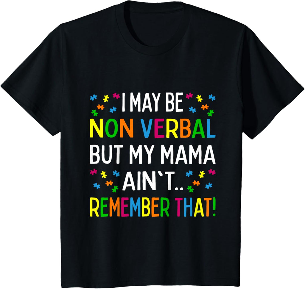 I May Be Non Verbal But My Mama Ain't Remember That Autism
