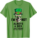 I'm Not Always A Dick Just Kidding Go Fck Yourself Irish