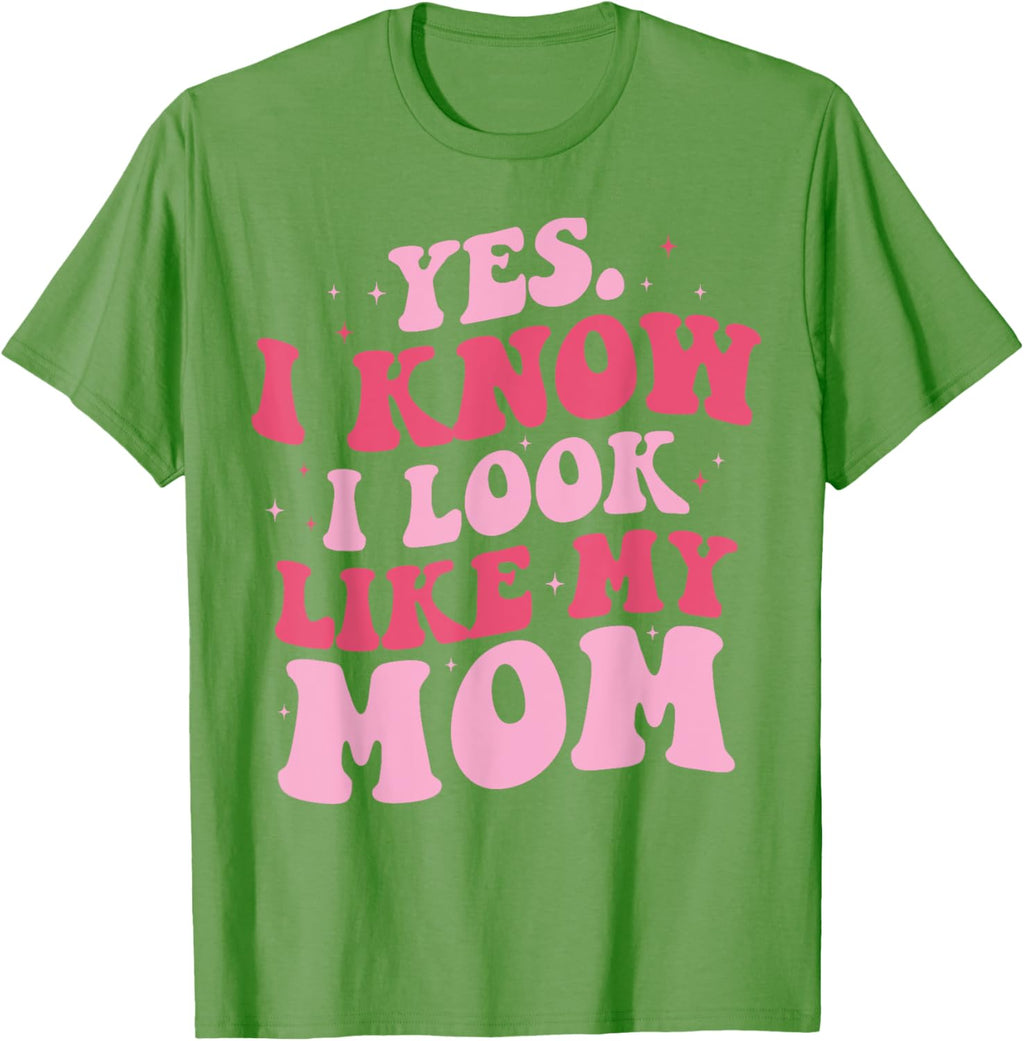 Yes I Know I Look Like My Mom Funny Daughter Mother's Day