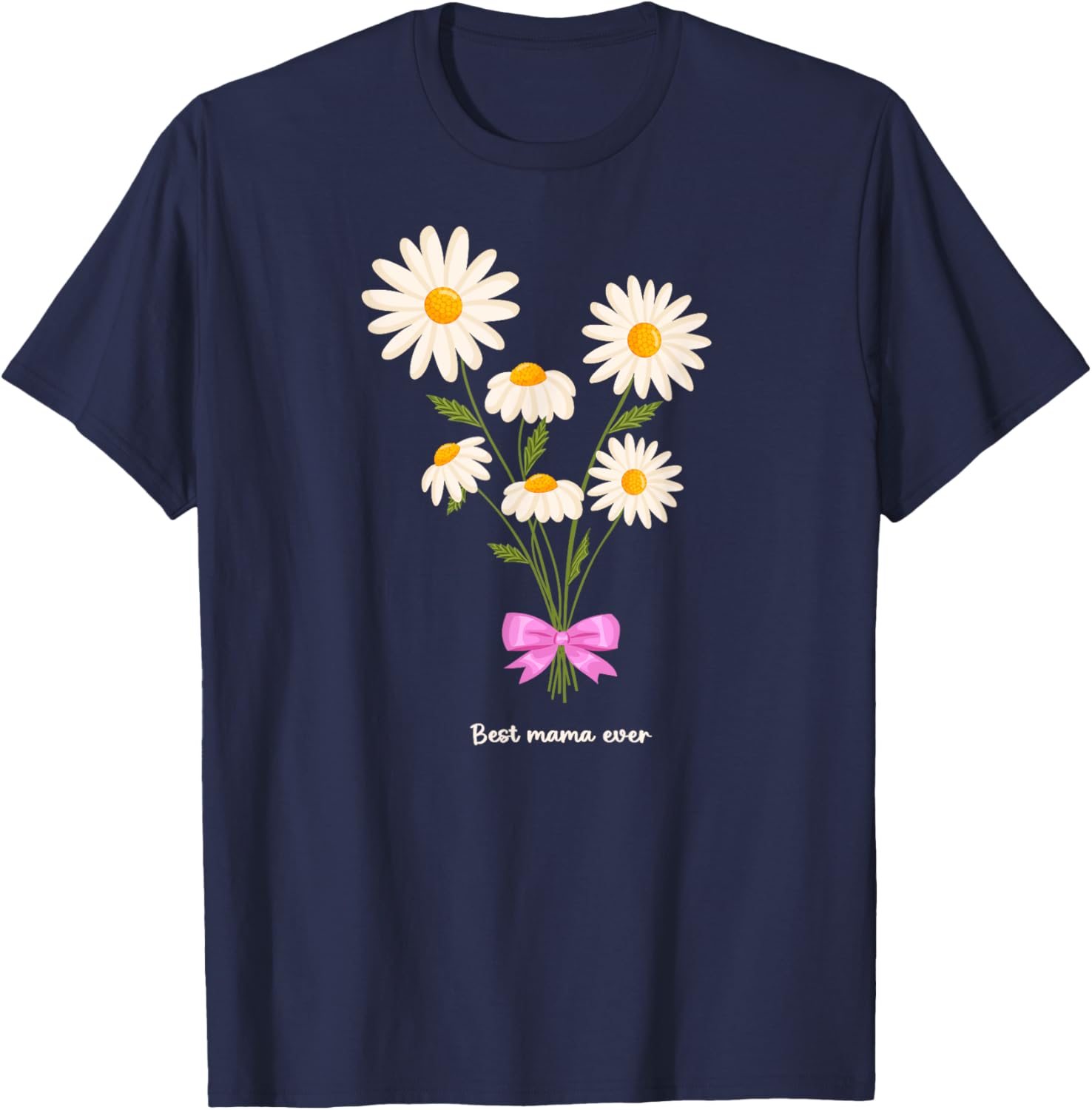 Best Mama Ever Mom Daisy Flower Mama Mother's Day