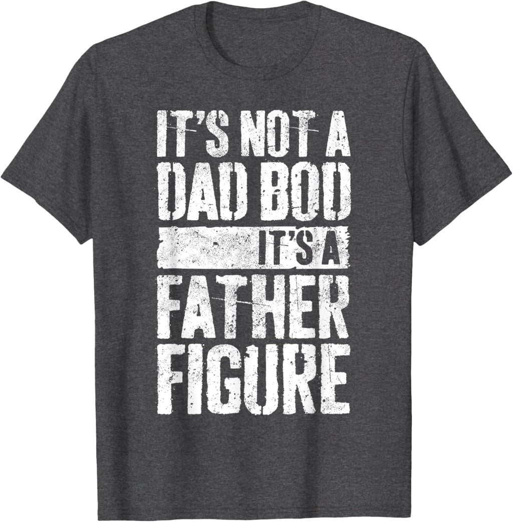 It's Not A Dad Bod It's A Father Figure Shirt Fathers Day