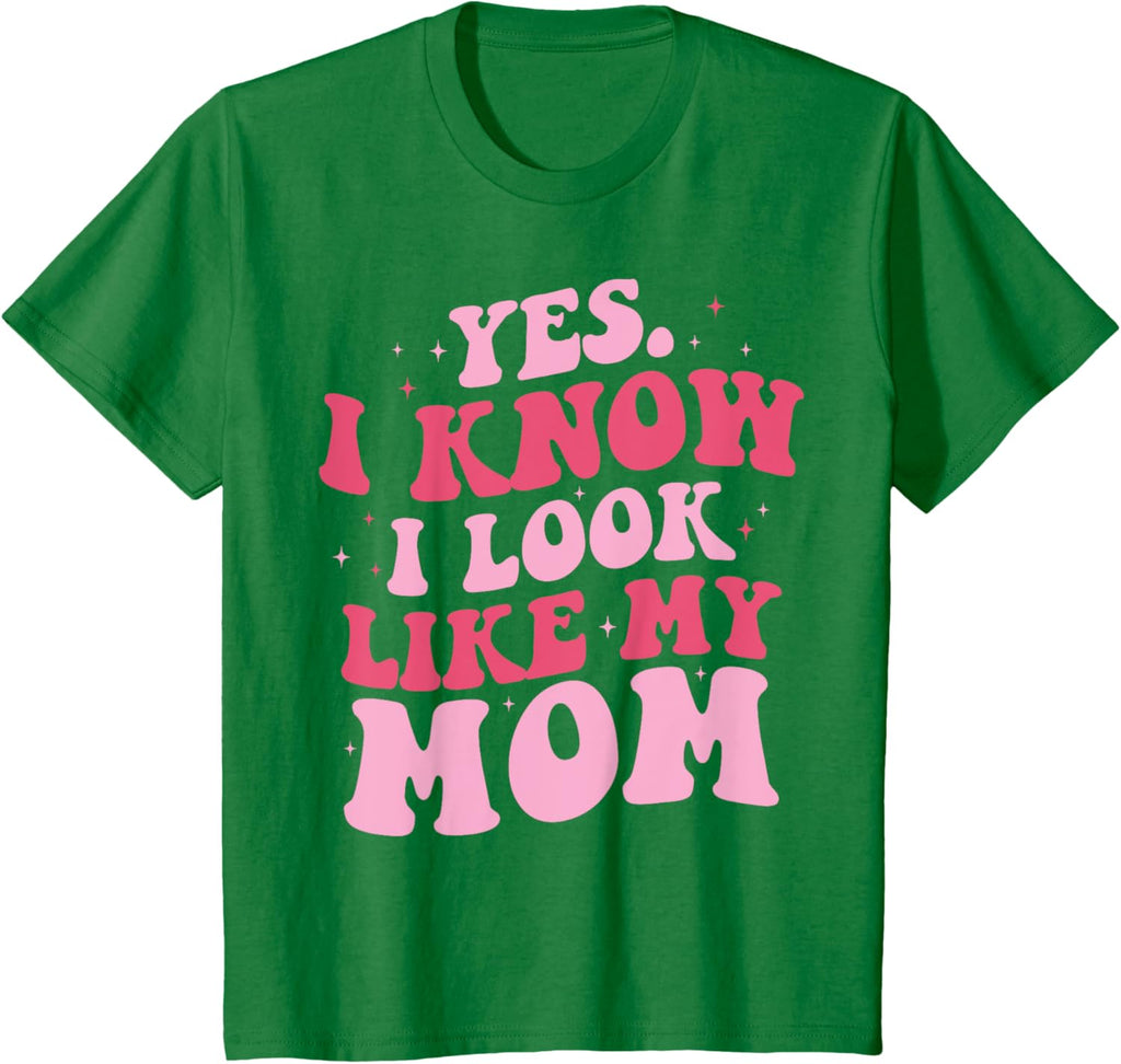 Yes I Know I Look Like My Mom Funny Daughter Mother's Day