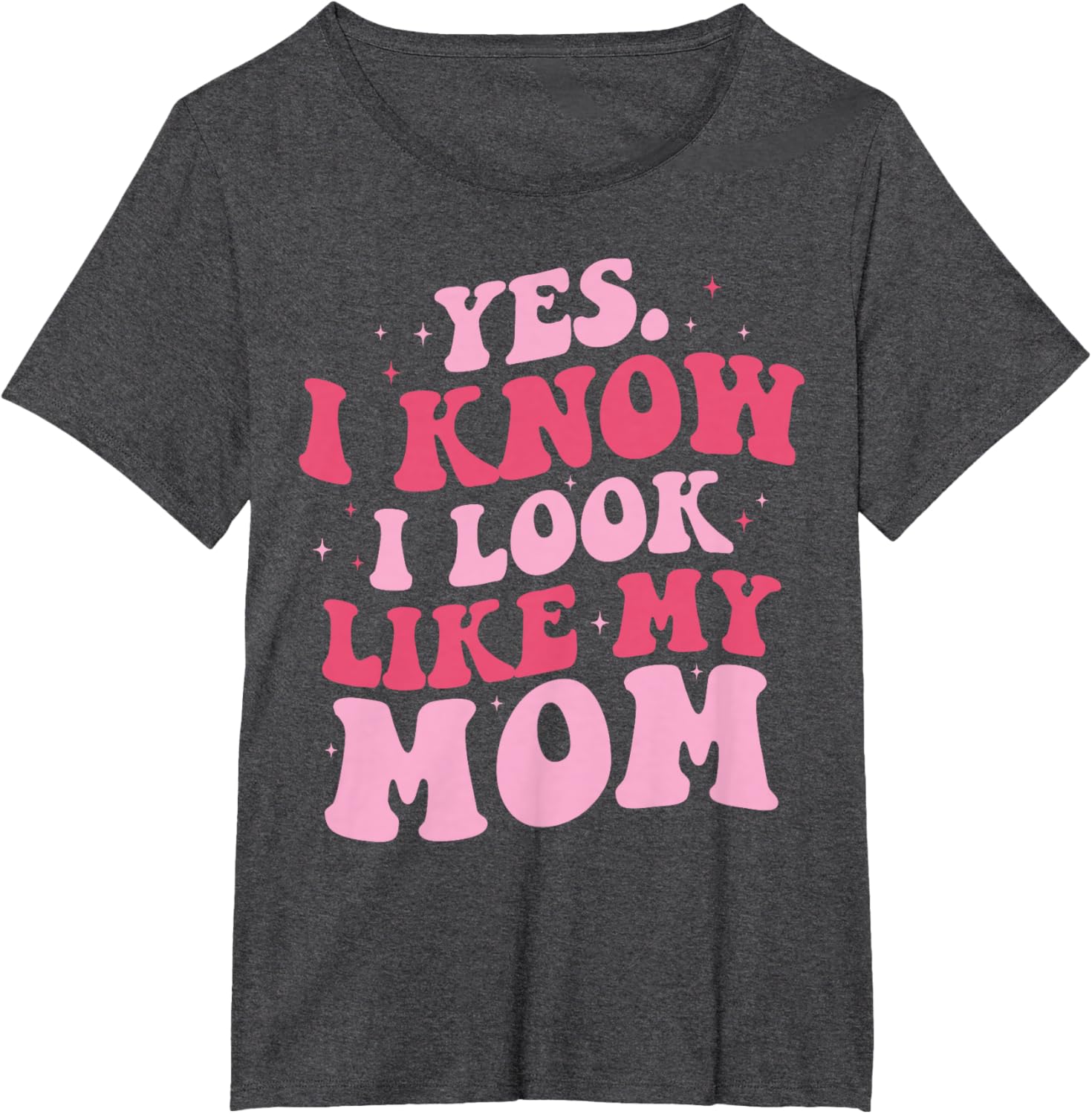 Yes I Know I Look Like My Mom Funny Daughter Mother's Day