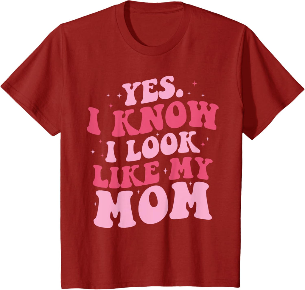 Yes I Know I Look Like My Mom Funny Daughter Mother's Day