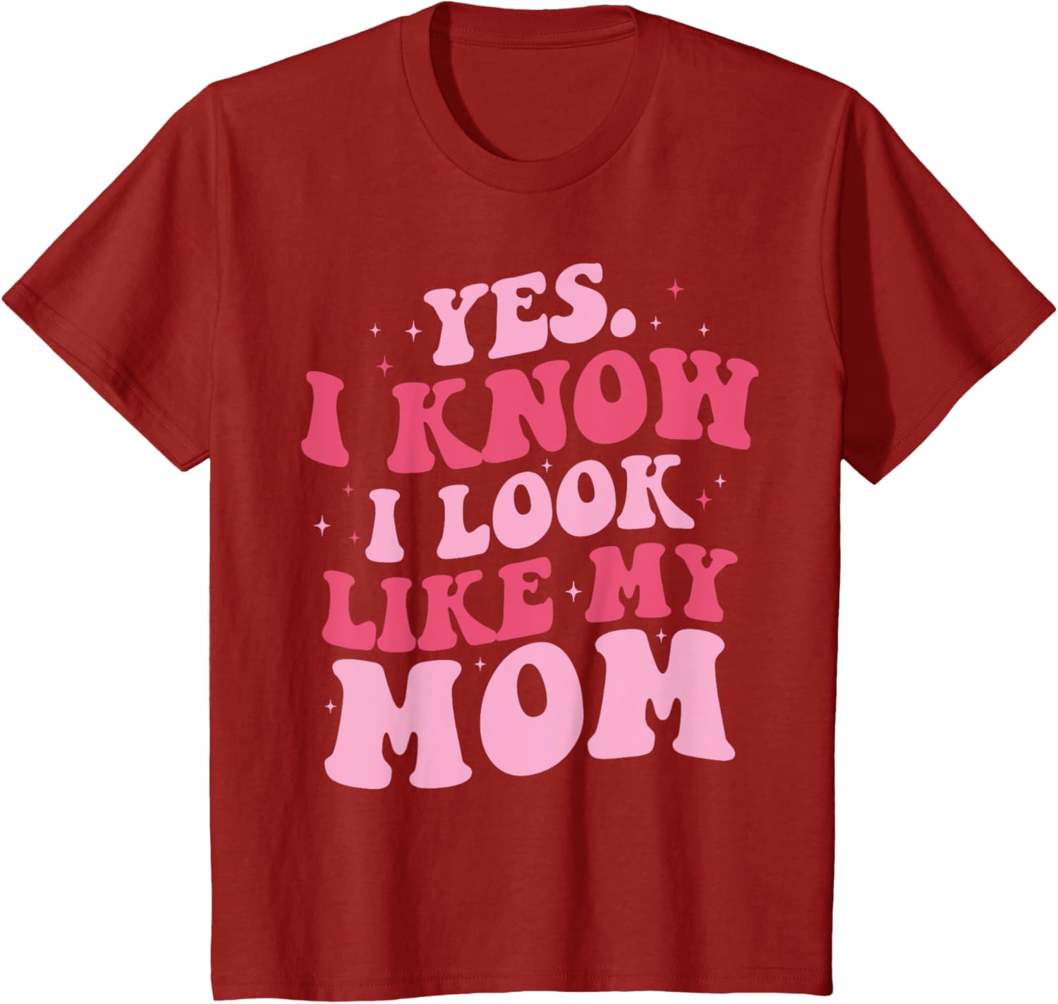 Yes I Know I Look Like My Mom Funny Daughter Mother's Day